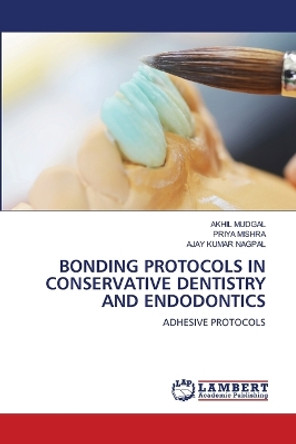 Bonding Protocols in Conservative Dentistry and Endodontics by Akhil Mudgal 9786206160090