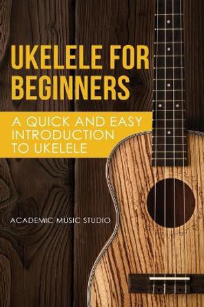 Ukulele for Beginners by Academic Music Studio 9781913842253