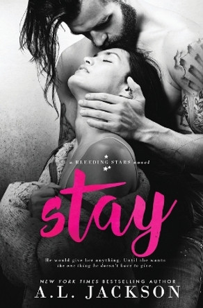 Stay: A Bleeding Stars Stand-Alone Novel by A L Jackson 9781946420015