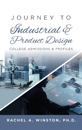 Journey to Industrial & Product Design: College Admissions & Profiles by Rachel Winston 9781946432797