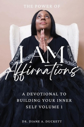 The Power of I AM Affirmations by Diane A Duckett 9781947741836