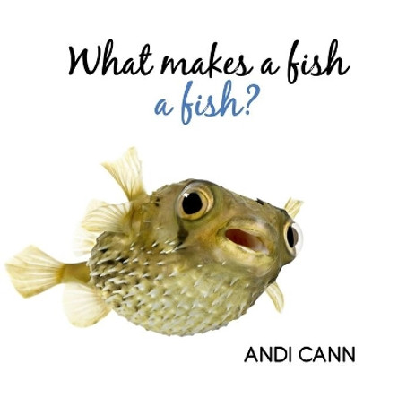 What Makes a Fish a Fish? by Andi Cann 9781949761221