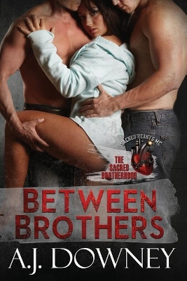 Between Brothers: The Sacred Brotherhood Book IV by A J Downey 9781950222063