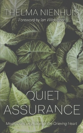 Quiet Assurance: Meditations on Peace for the Grieving Heart by Thelma Nienhuis 9781777423100