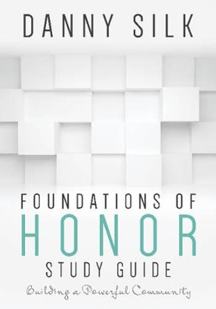 Foundations of Honor: Building a Powerful Community by Danny Silk 9781942306092