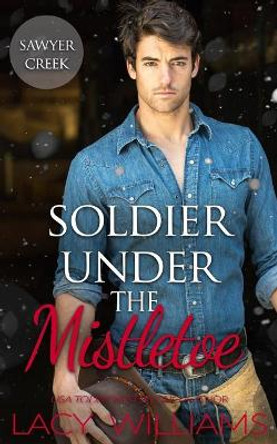 Soldier Under the Mistletoe by Lacy Williams 9781942505723