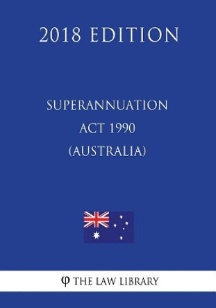 Superannuation ACT 1990 (Australia) (2018 Edition) by The Law Library 9781720678755