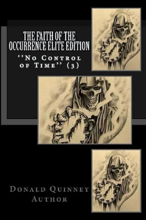 The Faith of The Occurrence Elite Edition: No Control Of Time by Donald James Quinney 9781721554256