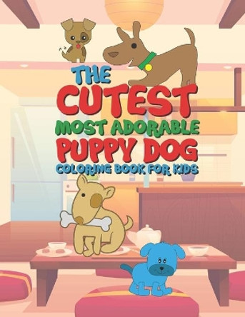 The Cutest Most Adorable Puppy Dog Coloring Book For Kids: 25 Fun Designs For Boys And Girls - Perfect For Young Children Preschool Elementary Toddlers by Giggles and Kicks 9781712083970