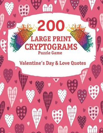 200 Large Print Cryptograms: Cryptogram Puzzle Book With 200 Cryptoquotes about valentines day and love. by Tmz Publishing 9781658968881