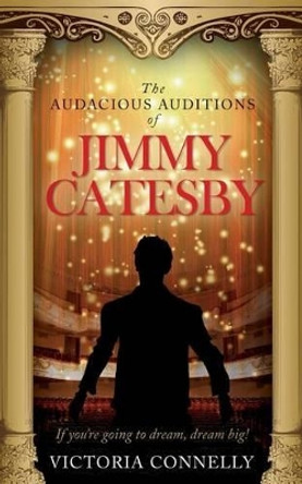 The Audacious Auditions of Jimmy Catesby by Victoria Connelly 9781910522097