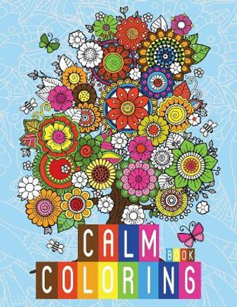 Calm Coloring Book: Anti-Stress Relieving Art Therapy Designs For Calm and Relaxing (Relaxing coloring Book) by Russ Focus 9781727053692