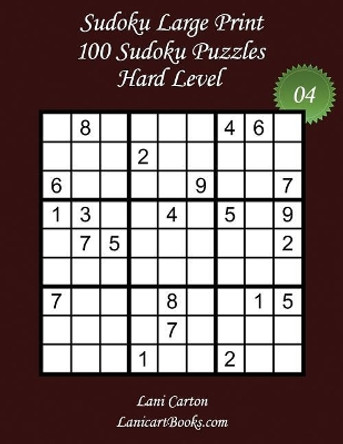 Sudoku Large Print - Hard Level - N Degrees4: 100 Hard Sudoku Puzzles - Puzzle Big Size (8.3&quot;x8.3&quot;) and Large Print (36 points) by Lanicartbooks Com 9781975933845