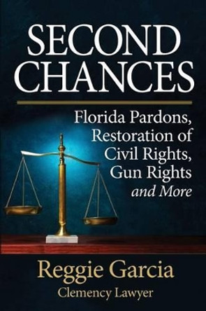 Second Chances: Florida Pardons, Restoration of Civil Rights, Gun Rights and More by Joni McPherson 9781937918859