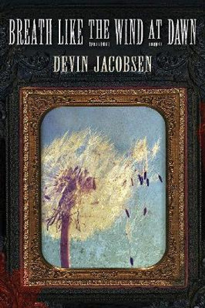 Breath Like the Wind at Dawn by Devin Jacobsen