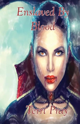 Enslaved By Blood by Terri Pray 9781938339318