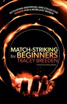 Match-Striking for Beginners: Activating individual and collective power for a more just world by Tracey Breeden 9781788606103