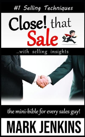 Close that Sale: The Mini-Bible for Every Sales Guy! by Mark Jenkins 9781790568338