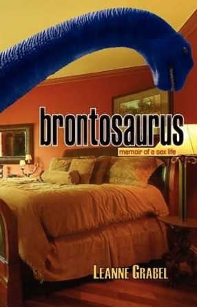 Brontosaurus: Memoir of a Sex Life by Leanne Grabel 9781882550470