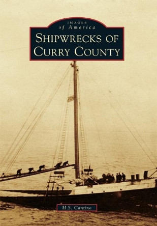 Shipwrecks of Curry County by H. S. Contino 9781467125482