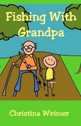 Fishing With Grandpa by Christina Weimer 9781478101598