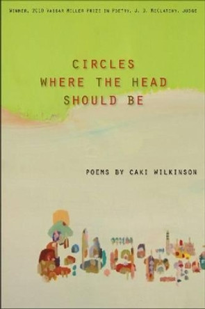 Circles Where Heads Should Be by Caki Wilkinson 9781574413090