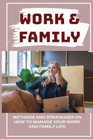 Work & Family: Methods And Strategies On How To Manage Your Work And Family Life: Balancing Motherhood And Career by Lajuana Novitsky 9798453764747