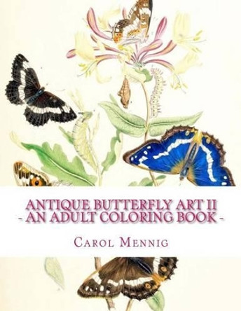 Antique Butterfly Art II - An Adult Coloring Book by Carol Mennig 9781523374182