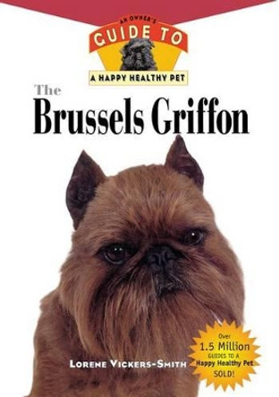 Brussells Griffon: An Owner's Guide to a Happy Healthy Pet by Lorene Vickers-Smith 9781582450131