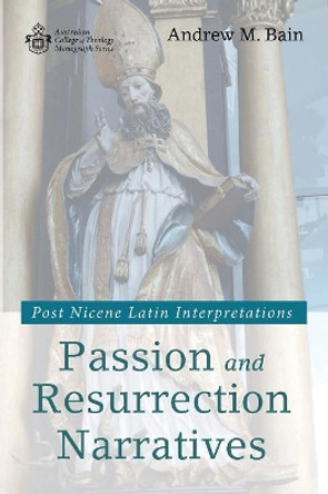 Passion and Resurrection Narratives by Andrew M Bain 9781532674334