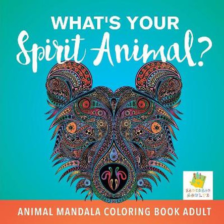 What's Your Spirit Animal? Animal Mandala Coloring Book Adult by Educando Adults 9781645210023