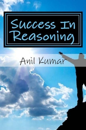 Success In Reasoning by Anil Kumar 9781515115328