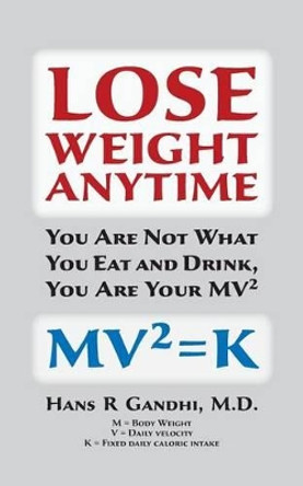 Lose Weight Anytime by Hans R Gandhi 9781479182343