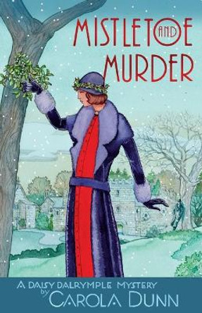 Mistletoe and Murder: A Daisy Dalrymple Mystery by Carola Dunn 9781250754424