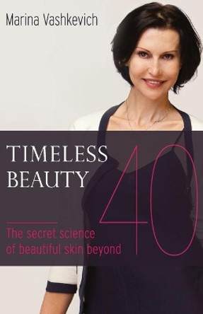 Timeless Beauty: The Secret Science of Beautiful Skin beyond 40 by Marina Vashkevich 9781535411844