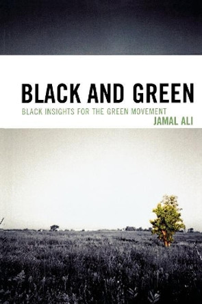 Black and Green: Black Insights for the Green Movement by Jamal Ali 9780761847229