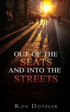 Out of the Seats and Into the Streets by Ron Dotzler 9781517147105