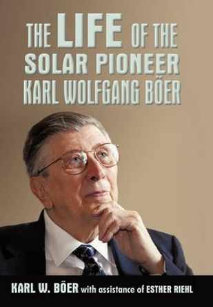 The Life of the Solar Pioneer Karl Wolfgang Ber by Karl Wolfgang Ber 9781450228787