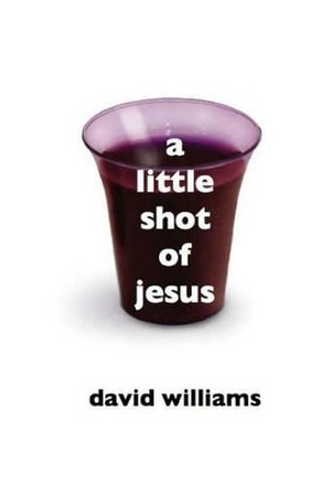 A Little Shot of Jesus by Dr David Williams 9781508437581