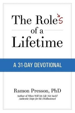 The Roles of a Lifetime: A 31-Day Devotional by Ramon L Presson Ph D 9781508616641