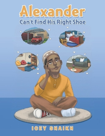 Alexander Can't Find His Right Shoe by Icey Shaikh 9781663255655