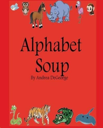Alphabet Soup by Andrea DeGeorge 9781494254131