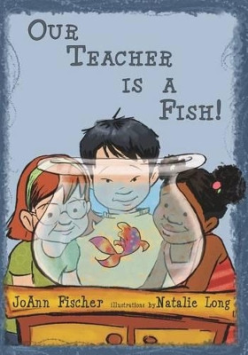Our Teacher Is A Fish! by Joann Fischer 9781419674778