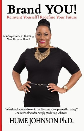 Brand You! Reinvent Yourself, Redefine Your Future: A 5-Step Guide to Building Your Personal Brand by Hume Johnson Phd 9781723894329