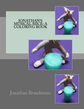 Jonathan's musical mice: A coloring book by Jonathan Jay Brandstater 9781545127759