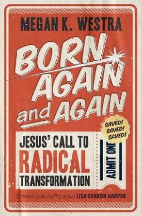 Born Again and Again: Jesus' Call to Radical Transformation by Megan K Westra 9781513806747