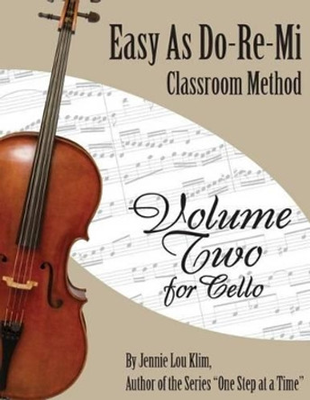 Easy As Do - Re - Mi: Cello Book Two by Jennie Lou Klim 9781502809599