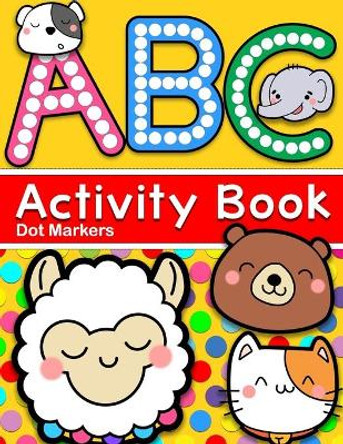 ABC Dot Markers Activity Book: Animals Coloring & Tracing Capital Letters Alphabet A to Z for Kids by Yolanda Terry 9798666920015