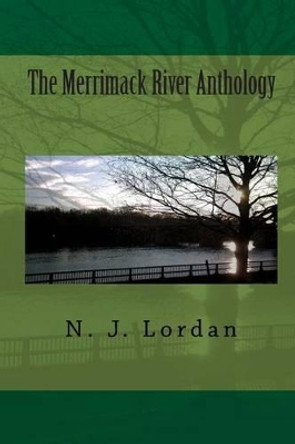 The Merrimack River Anthology by N J Lordan 9781456446420