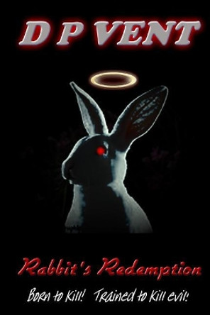 Rabbit's Redemption: Truth Conspiracy book 2 by D P Vent 9781545387283